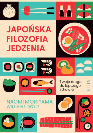 Japońska filozofia jedzenia. Twoja droga do lepszego zdrowia Naomi Moriyama, William S. Doyle - okladka książki