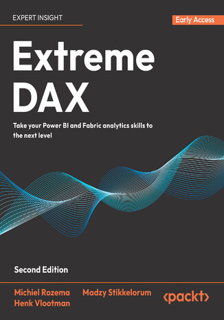 Extreme DAX. Take your Power BI and Fabric analytics skills to the next level - Second Edition Michiel Rozema, Madzy Stikkelorum, Henk Vlootman, Jeroen ter Heerdt - okladka książki
