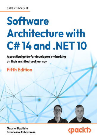 Software Architecture with C# 14 and .NET 10. Build enterprise applications using microservices, DevSecOps, EF Core, and design patterns for Azure - Fifth Edition Gabriel Baptista, Francesco Abbruzzese - okladka książki
