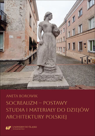 Socrealizm - postawy. Studia i materiały do dziejów architektury polskiej Aneta Borowik - okladka książki