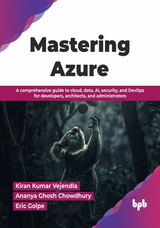 Mastering Azure Kiran Kumar Vejendla, Ananya Ghosh Chowdhury, Eric Golpe - okladka książki