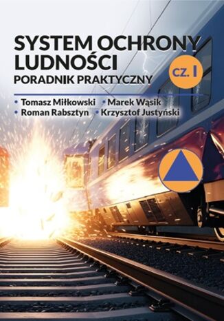 System ochrony ludności - poradnik praktyczny. Część I Tomasz Miłkowski, Marek Wąsik, Roman Rabsztyn, Krzysztof Justyński - okladka książki