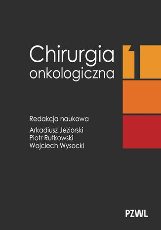 Chirurgia onkologiczna. Tom 1 Arkadiusz Jeziorski, Piotr Rutkowski, Wojciech Wysocki - okladka książki