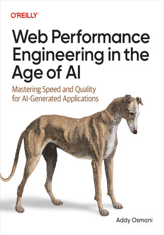 Web Performance Engineering in the Age of AI. Mastering Speed and Quality for AI-Generated Applications Addy Osmani - okladka książki