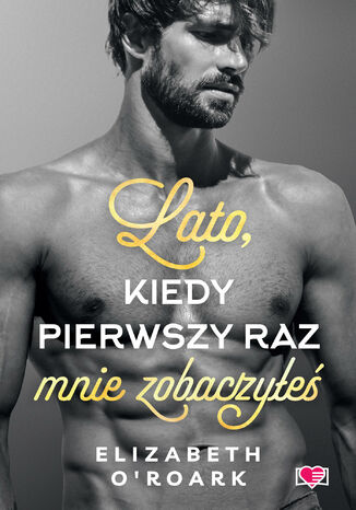 Lato, kiedy pierwszy raz mnie zobaczyłeś. Pewnego lata. Tom 5 Elizabeth O'Roark - okladka książki