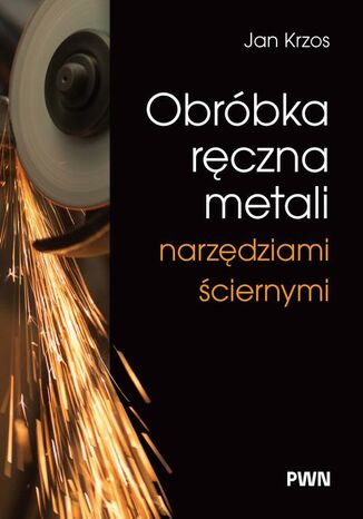 Obróbka ręczna metali narzędziami ściernymi Jan Krzos - okladka książki