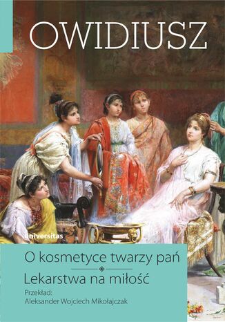 O kosmetyce twarzy pań. Lekarstwa na miłość Owidiusz - okladka książki