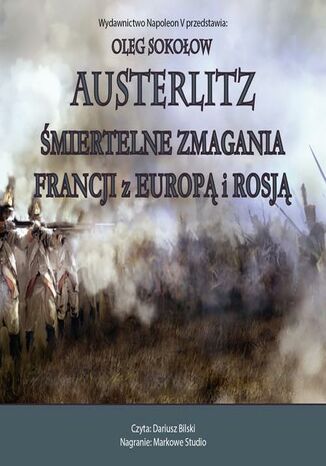 Austerlitz. Śmiertelne zmagania Francji z Europą i Rosją Oleg Sokołow - okladka książki