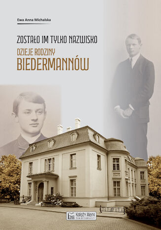 Zostało im tylko nazwisko. Dzieje rodziny Biedermannów Ewa Michalska - okladka książki