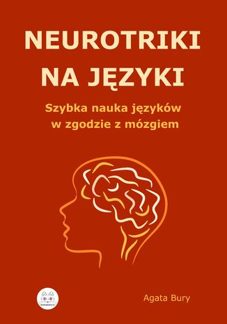 Neurotriki na języki. Szybka nauka języków w zgodzie z mózgiem Agata Bury - okladka książki