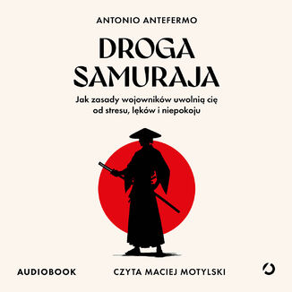 Droga samuraja. Jak zasady wojowników uwolnią cię od stresu, lęków i niepokoju Antonio Antefermo - audiobook MP3