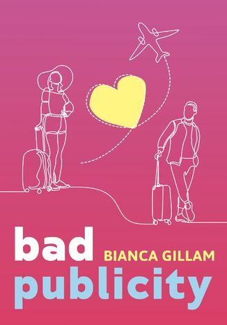 Bad Publicity Bianca Gillam - okladka książki