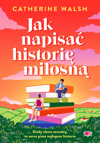 Jak napisać historię miłosną Catherine Walsh - okladka książki