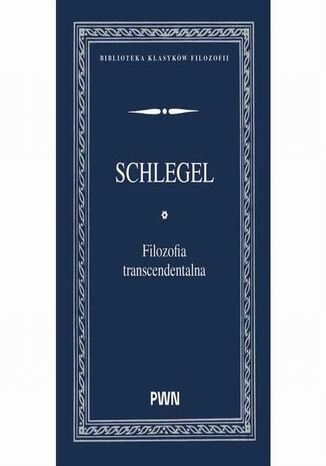 Filozofia transcendentalna Karl Wilhelm Friedrich Schlegel - okladka książki
