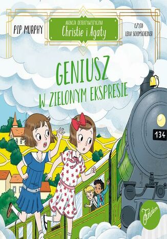 Agencja detektywistyczna Christie i Agaty. Tom 5. Geniusz w Zielonym Ekspresie Pip Murphy - okladka książki