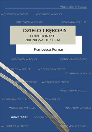 Dzieło i rękopis. O brulionach Zbigniewa Herberta Francesca Fornari - okladka książki