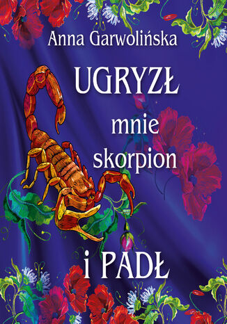 Ugryzł mnie skorpion i padł Anna Garwolińska - audiobook MP3