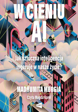 W cieniu AI. Jak sztuczna inteligencja ingeruje w nasze życie? Madhumita Murgia - audiobook MP3