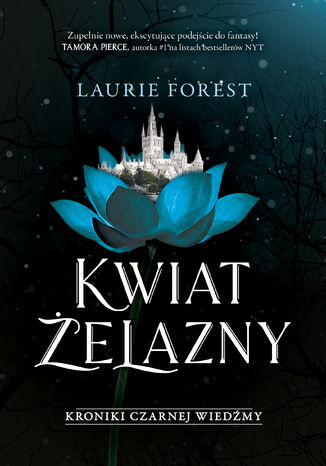 Kroniki Czarnej Wiedźmy (#2). Kwiat Żelazny. Kroniki Czarnej Wiedźmy. Tom 2 Laurie Forest - okladka książki
