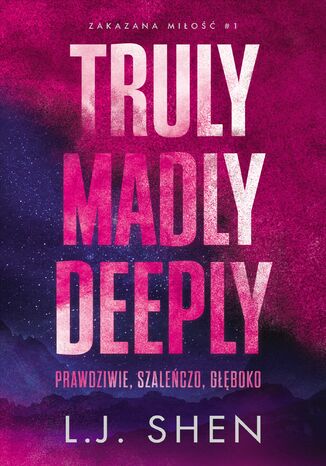 Zakazana miłość (#1). Truly Madly Deeply. Prawdziwie, szaleńczo, głęboko L. J. Shen - okladka książki