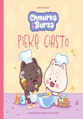 Chmurka i Burza pieką ciasto Rafał Skarżycki Ilustratorzy: Marta Jagoda, Adam Pliszka - okladka książki