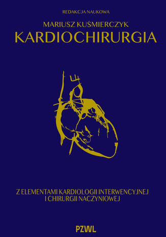 Kardiochirurgia z elementami kardiologii interwencyjnej i chirurgii naczyniowej Mariusz Kuśmierczyk - okladka książki