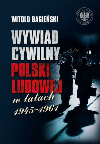 Wywiad cywilny Polski Ludowej w latach 1945-1961, t. 1-2 Witold Bagieński - okladka książki