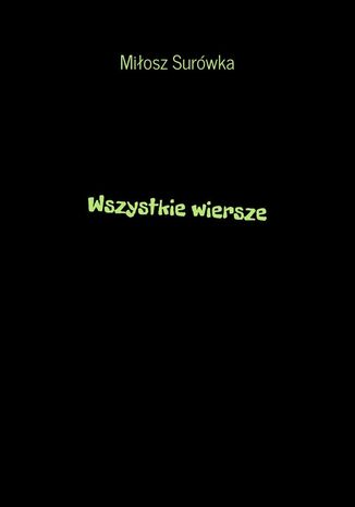 Wszystkie wiersze Miłosz Surówka - okladka książki