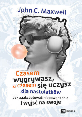 Czasem wygrywasz, a czasem się uczysz! Dla nastolatków. Jak zaakceptować niepowodzenia i wyjść na swoje John C. Maxwell - okladka książki