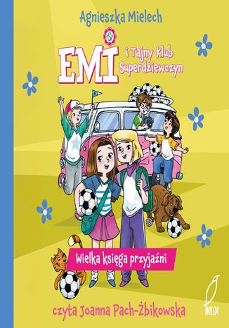 Emi i Tajny Klub Superdziewczyn. Wielka księga przyjaźni Agnieszka Mielech - audiobook MP3