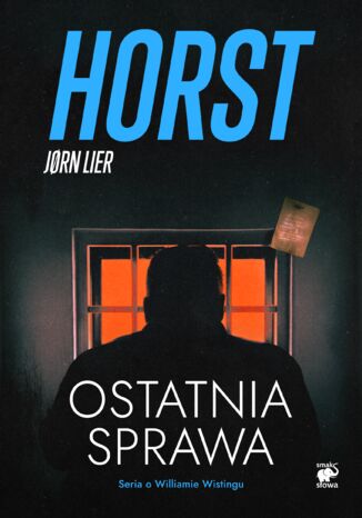 Seria o komisarzu Williamie Wistingu (Tom 18.). Ostatnia sprawa Jorn Lier Horst - okladka książki
