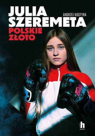 Julia Szeremeta - polskie złoto Andrzej Kostyra - okladka książki