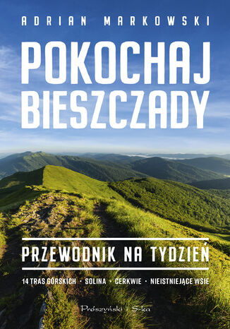 Pokochaj Bieszczady. Przewodnik na tydzień Adrian Markowski - okladka książki