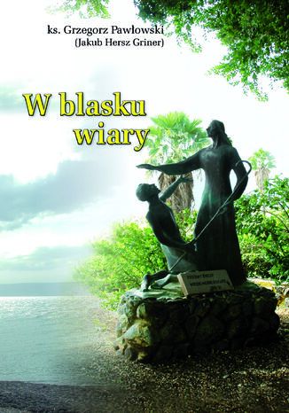 W BLASKU WIARY Ks. Grzegorz Pawłowski - okladka książki
