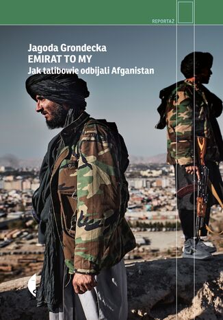 Emirat to my. Jak talibowie odbijali Afganistan Jagoda Grondecka - okladka książki