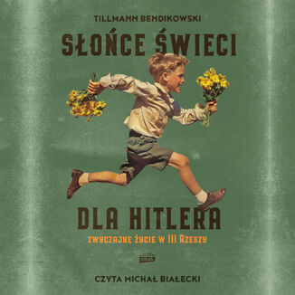 Słońce świeci dla Hitlera. Zwyczajne życie w III Rzeszy Tillmann Bendikowski - audiobook MP3