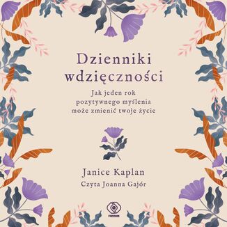 Dzienniki wdzięczności. Jak jeden rok pozytywnego myślenia może zmienić twoje życie Janice Kaplan - audiobook MP3