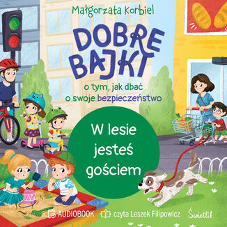 W lesie jesteś gościem. Dobre bajki o tym, jak dbać o swoje bezpieczeństwo Małgorzata Korbiel - okladka książki