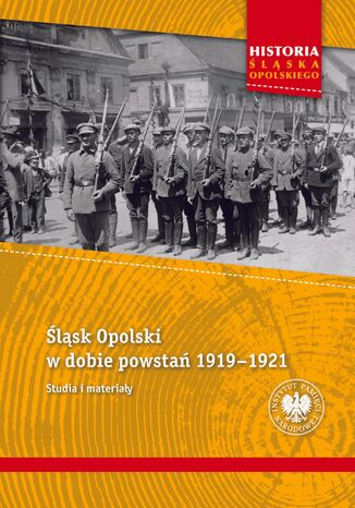 Śląsk Opolski w dobie powstań 1919-1921.Studia i materiały Tomasz Gałwiaczek,Ksawery Jasiak - okladka książki