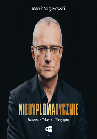 Niedyplomatycznie. Warszawa-Tel Awiw-Waszyngton Marek Magierowski - audiobook MP3