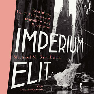 Imperium elit. Wzlot i upadek Condé Nast, największej dynastii medialnej Nowego Jorku Michael Grynbaum - audiobook MP3