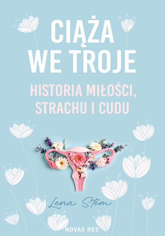 Ciąża we troje. Historia miłości, strachu i cudu Lena Stem - okladka książki