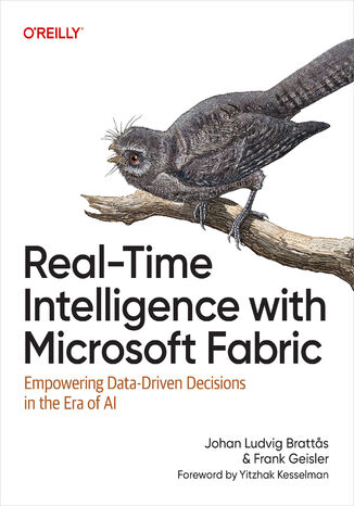 Real-Time Intelligence with Microsoft Fabric. Empowering Data-Driven Decisions in the Era of AI Johan Ludvig Brattĺs, Frank Geisler - okladka książki