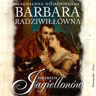 Barbara Radziwiłłówna. Zmierzch Jagiellonów Magdalena Niedźwiedzka - audiobook MP3