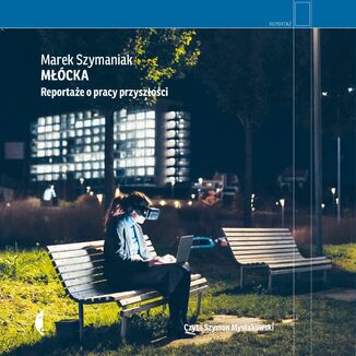 Młócka. Reportaże o pracy przyszłości Marek Szymaniak - audiobook MP3