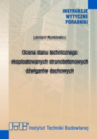 Ocena stanu technicznego eksploatowanych strunobetonowych dźwigarów dachowych Leonard Runkiewicz - okladka książki