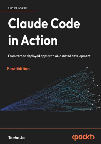 Claude Code in Action. From zero to deployed apps with AI-assisted development Taeho Jo - okladka książki