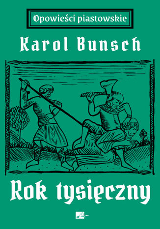 Powieści piastowskie (#3). Rok tysięczny. Powieść z czasów Bolesława Chrobrego Karol Bunsch - okladka książki