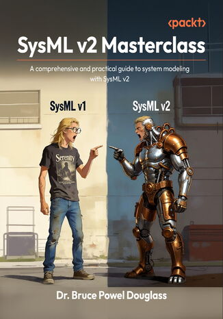 SysML v2 Masterclass. A comprehensive and practical guide to system modeling with SysML v2 Dr. Bruce Powel Douglass - okladka książki
