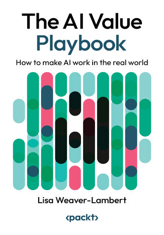 The AI Value Playbook. How to make AI work in the real world Lisa Weaver-Lambert - okladka książki